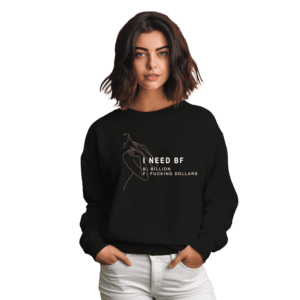 I Need BF Women's Sweatshirt